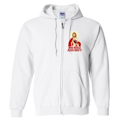 Funny Fantasy Football Who Would Jesus Draft Funny Christians Funny FFL Draft Full Zip Hoodie