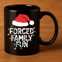 Forced Family Fun Sarcastic Christmas Funny 11oz C Handle Ceramic Mug