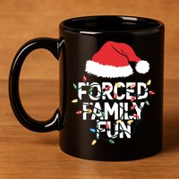 Forced Family Fun Sarcastic Christmas Funny 11oz C Handle Ceramic Mug