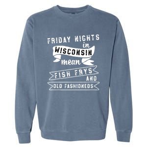 Fish Fry Fridays Old Fashioneds Wisconsin Gift Garment-Dyed Sweatshirt