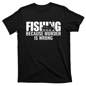 Fisher Funny Fishing Because Murder Is Wrong Fisherman T-Shirt