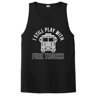 Firefighter Funny Fire I Still Play With Fire Trucks Great Gift PosiCharge Competitor Tank