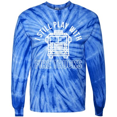 Firefighter Funny Fire I Still Play With Fire Trucks Great Gift Tie-Dye Long Sleeve Shirt