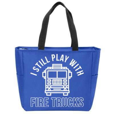 Firefighter Funny Fire I Still Play With Fire Trucks Great Gift Zip Tote Bag