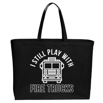 Firefighter Funny Fire I Still Play With Fire Trucks Great Gift Cotton Canvas Jumbo Tote