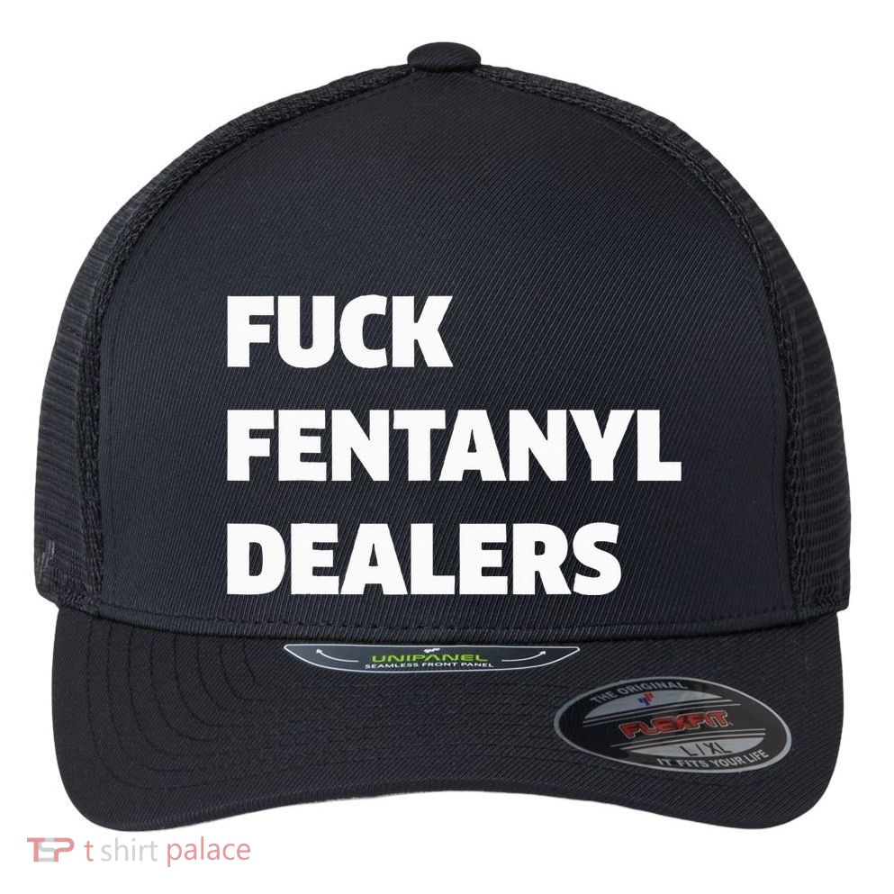 Funny Fvck Fentanyl Dealers Apparel Anti Pain And Illness Flexfit Unipanel Trucker Cap