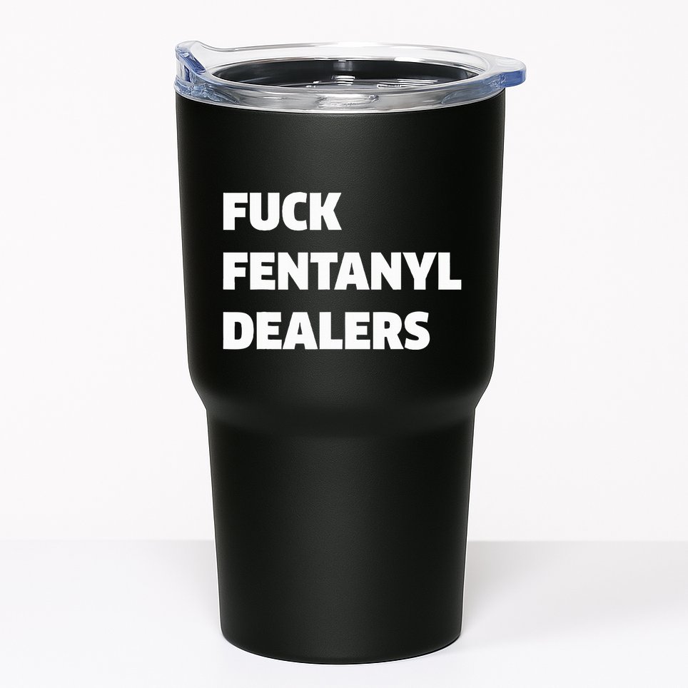Funny Fvck Fentanyl Dealers Apparel Anti Pain And Illness Tumbler