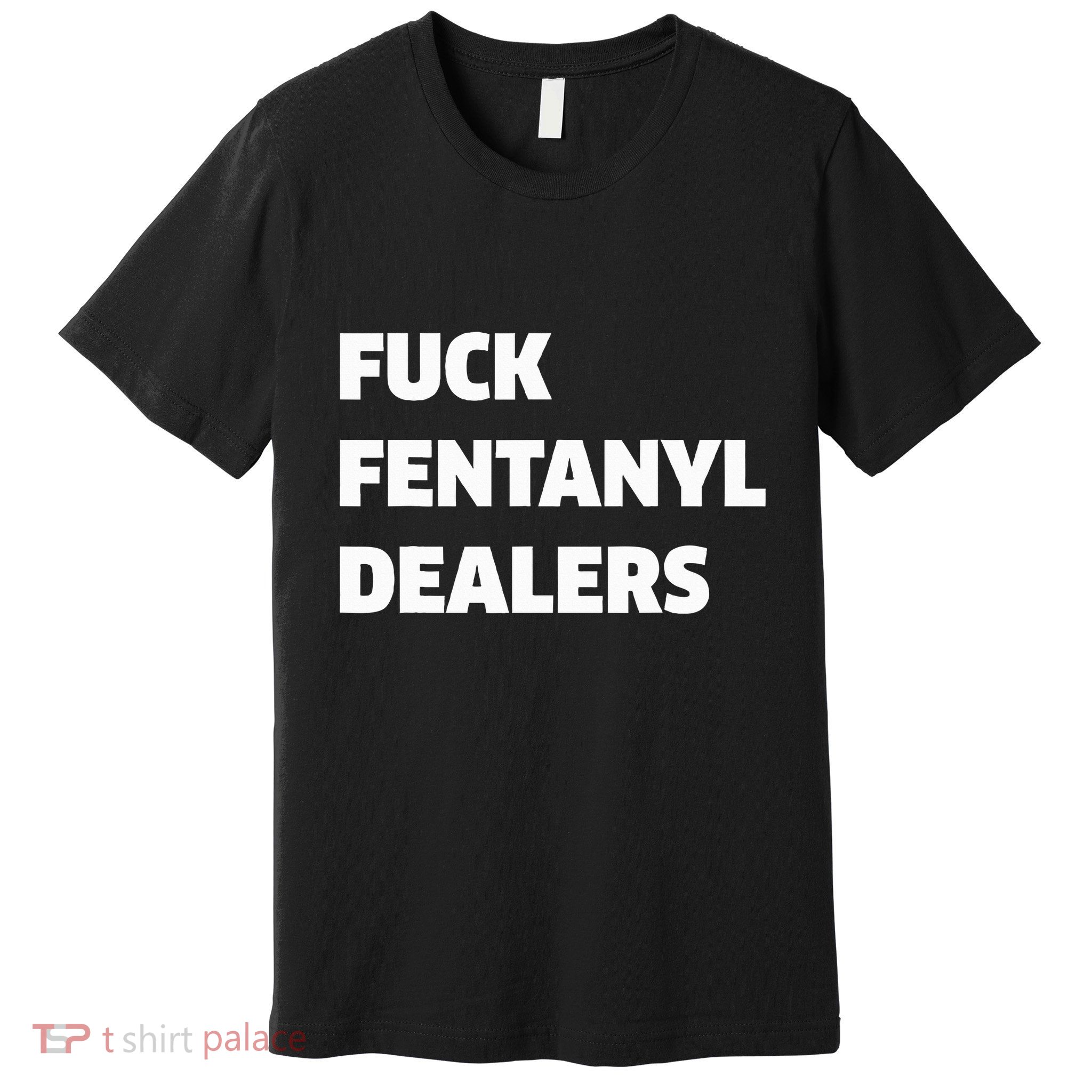 Funny Fvck Fentanyl Dealers Apparel Anti Pain And Illness Premium T-Shirt