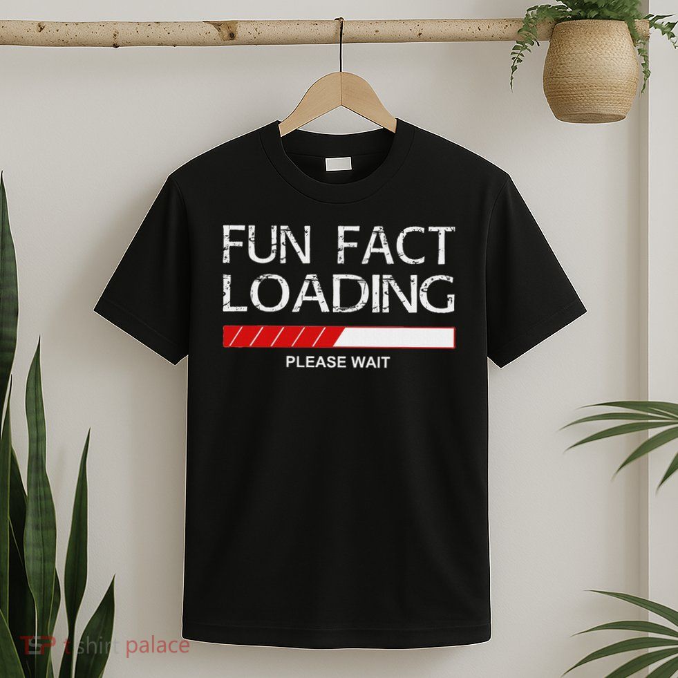Fun Fac Funny Fun Fact Loading Joke Quote Saying T-Shirt