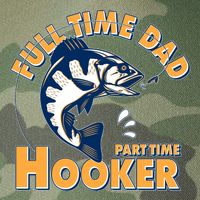 Funny Fishing Full Time Dad Part Time Hooker Legacy Tie Dye Trucker Hat