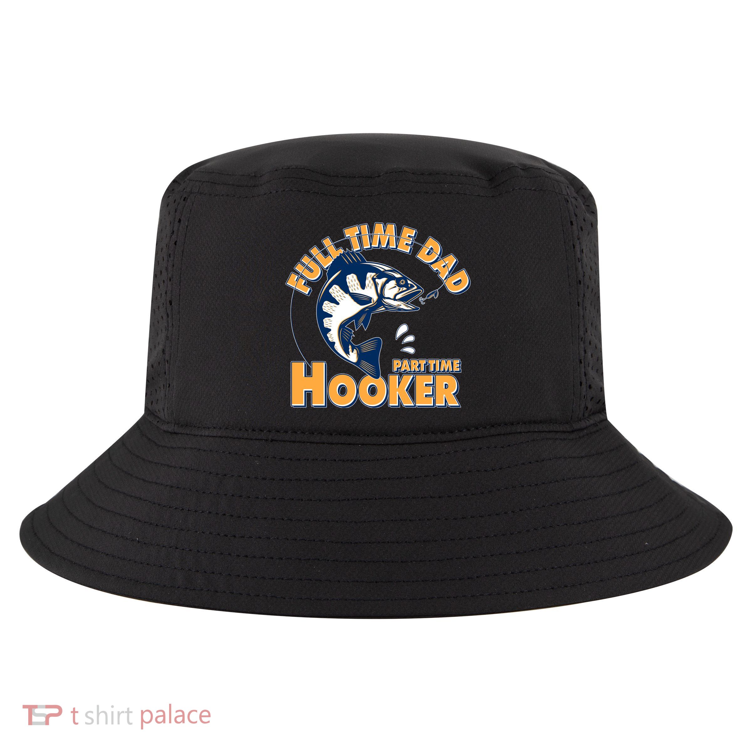 Funny Fishing Full Time Dad Part Time Hooker Cool Comfort Performance Bucket Hat
