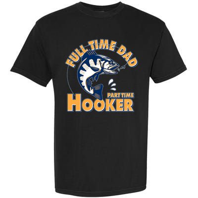 Funny Fishing Full Time Dad Part Time Hooker Garment-Dyed Heavyweight T-Shirt