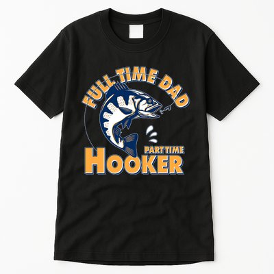 Funny Fishing Full Time Dad Part Time Hooker Tall T-Shirt