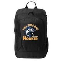 Funny Fishing Full Time Dad Part Time Hooker City Backpack