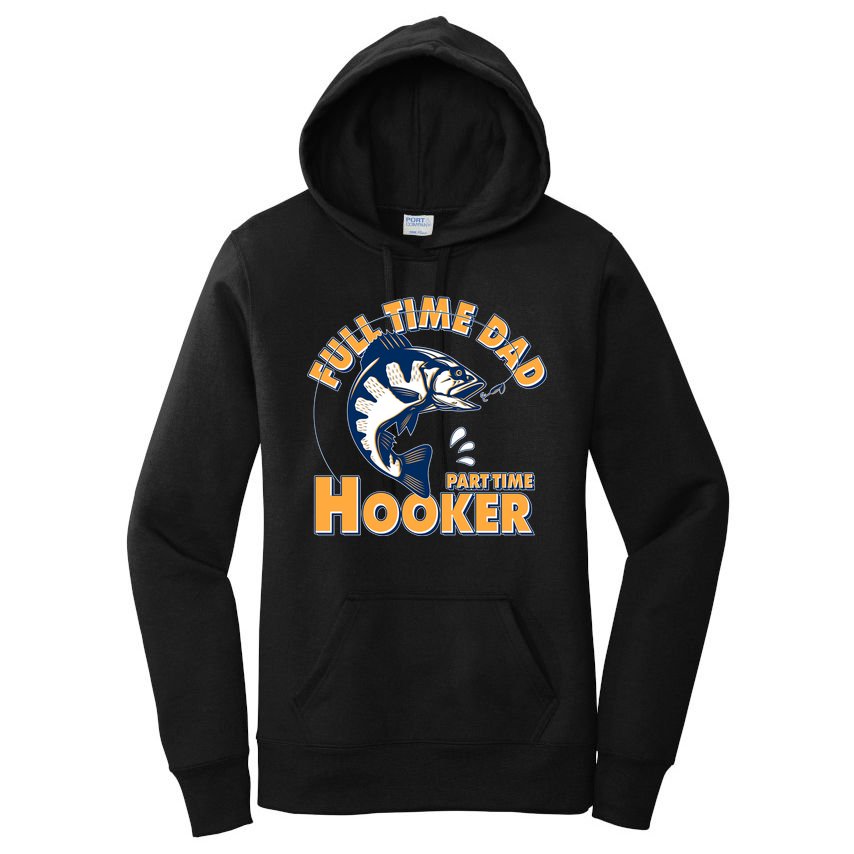 Funny Fishing Full Time Dad Part Time Hooker Women's Pullover Hoodie