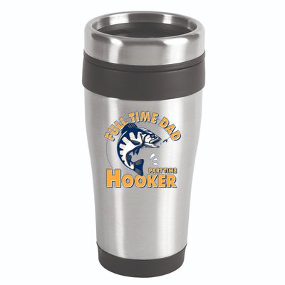 Funny Fishing Full Time Dad Part Time Hooker 16oz Travel Tumbler