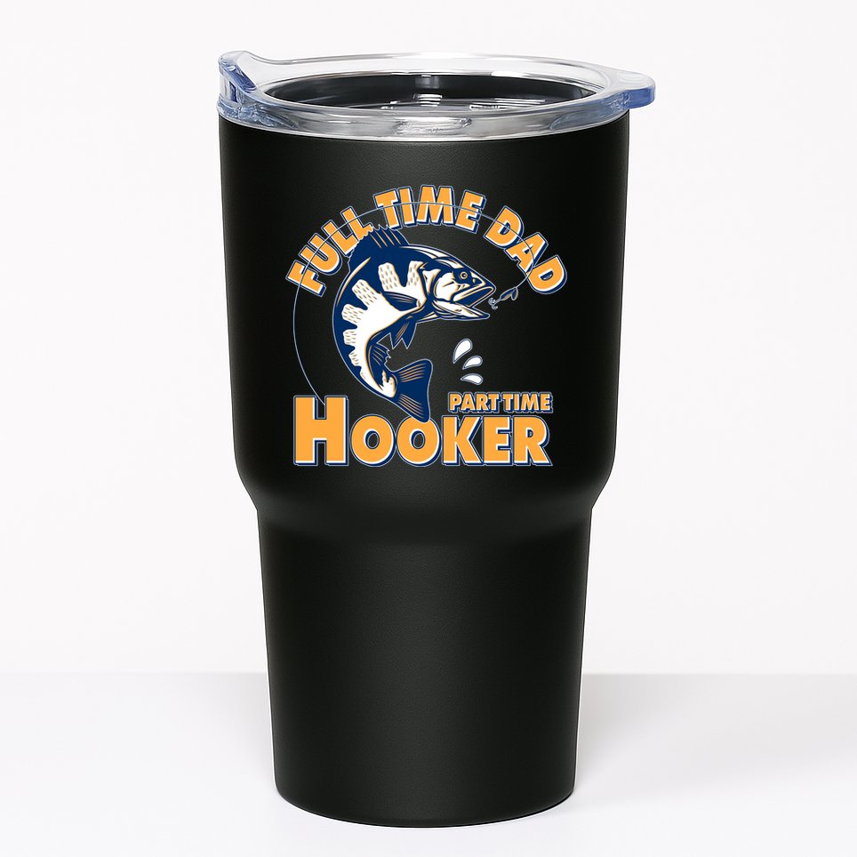 Funny Fishing Full Time Dad Part Time Hooker Tumbler
