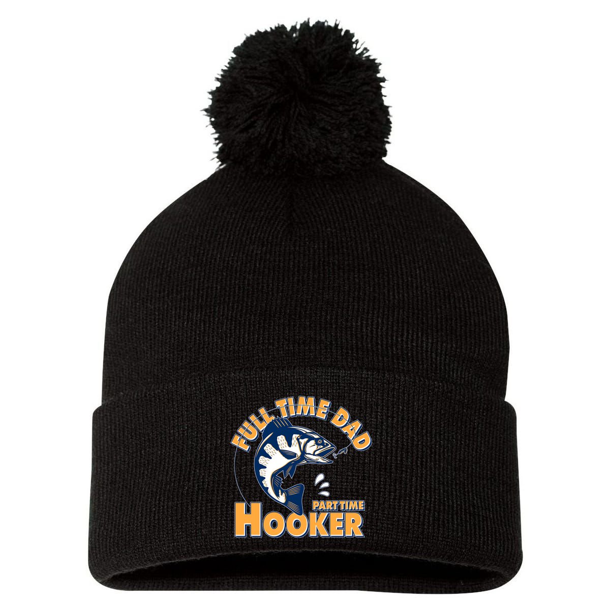 Funny Fishing Full Time Dad Part Time Hooker Pom Pom 12in Knit Beanie