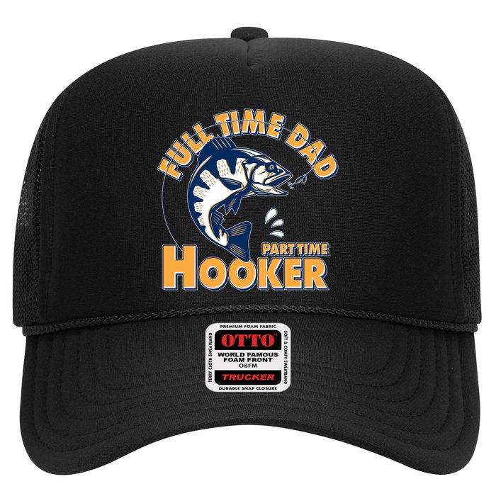 Funny Fishing Full Time Dad Part Time Hooker Trucker Hat