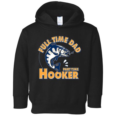 Funny Fishing Full Time Dad Part Time Hooker Toddler Hoodie