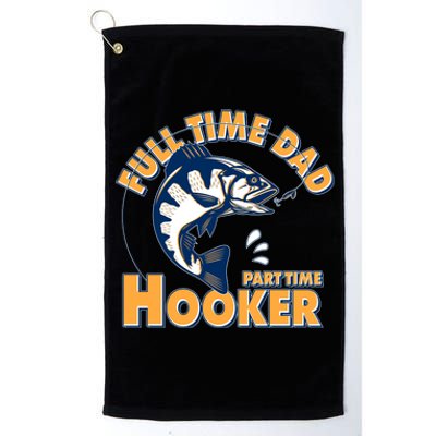 Funny Fishing Full Time Dad Part Time Hooker Platinum Collection Golf Towel