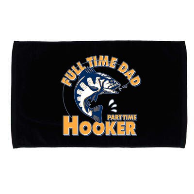 Funny Fishing Full Time Dad Part Time Hooker Microfiber Hand Towel
