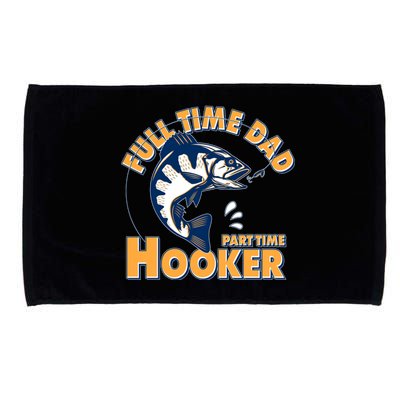 Funny Fishing Full Time Dad Part Time Hooker Microfiber Hand Towel