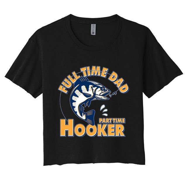 Funny Fishing Full Time Dad Part Time Hooker Crop Top