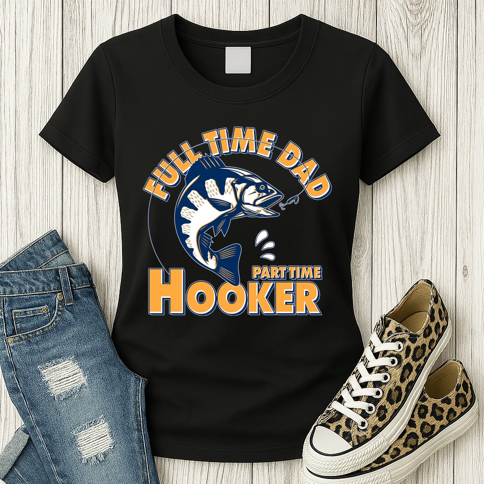 Funny Fishing Full Time Dad Part Time Hooker Womens T-Shirt