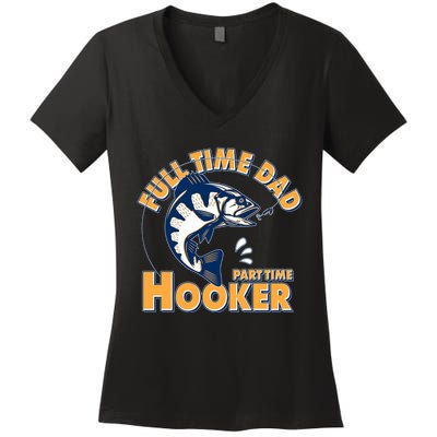 Funny Fishing Full Time Dad Part Time Hooker Women's V-Neck T-Shirt