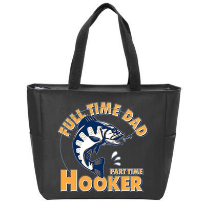 Funny Fishing Full Time Dad Part Time Hooker Zip Tote Bag