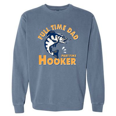 Funny Fishing Full Time Dad Part Time Hooker Garment-Dyed Sweatshirt