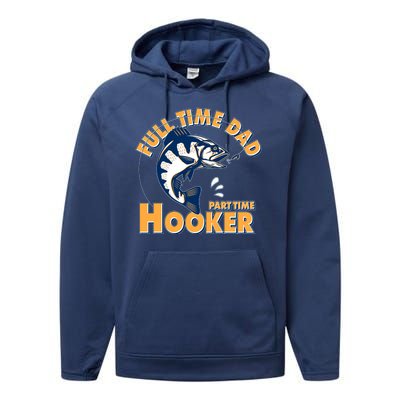 Funny Fishing Full Time Dad Part Time Hooker Performance Fleece Hoodie