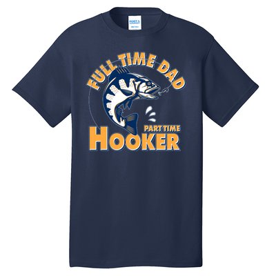 Funny Fishing Full Time Dad Part Time Hooker Tall T-Shirt