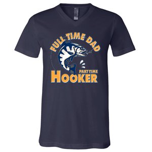 Funny Fishing Full Time Dad Part Time Hooker V-Neck T-Shirt