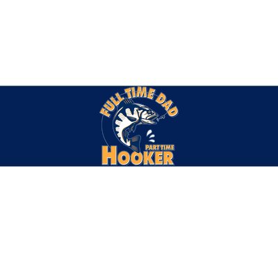 Funny Fishing Full Time Dad Part Time Hooker Bumper Sticker