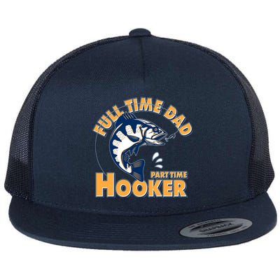 Funny Fishing Full Time Dad Part Time Hooker Flat Bill Trucker Hat