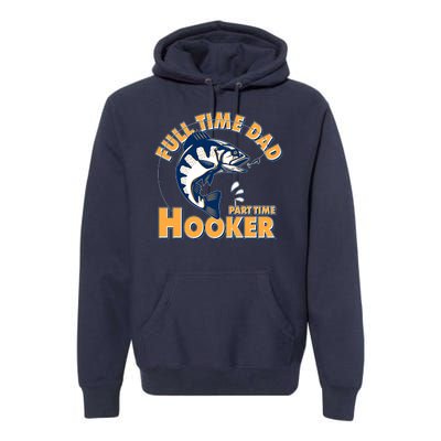 Funny Fishing Full Time Dad Part Time Hooker Premium Hoodie