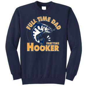 Funny Fishing Full Time Dad Part Time Hooker Tall Sweatshirt