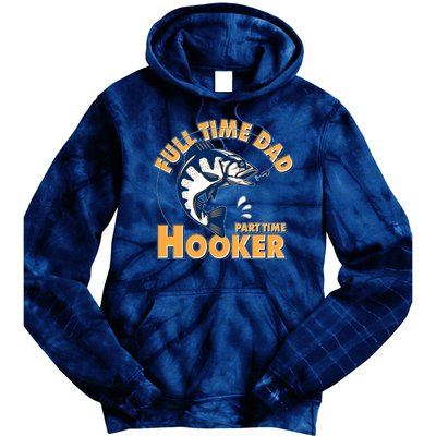 Funny Fishing Full Time Dad Part Time Hooker Tie Dye Hoodie