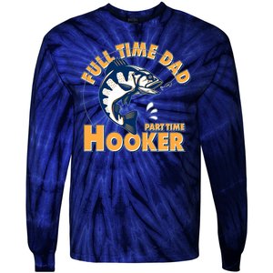 Funny Fishing Full Time Dad Part Time Hooker Tie-Dye Long Sleeve Shirt