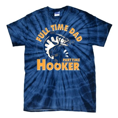 Funny Fishing Full Time Dad Part Time Hooker Tie-Dye T-Shirt