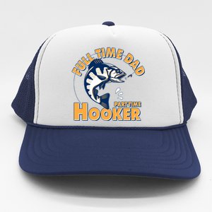 Funny Fishing Full Time Dad Part Time Hooker Trucker Hat