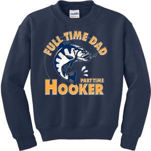 Funny Fishing Full Time Dad Part Time Hooker Kids Sweatshirt