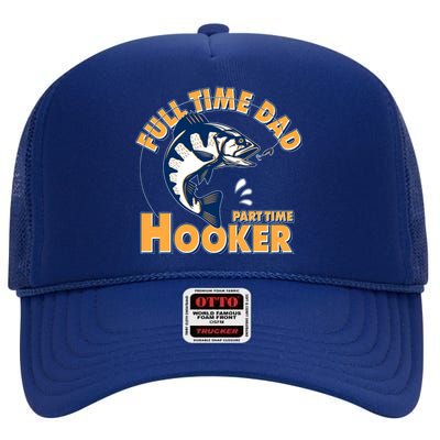 Funny Fishing Full Time Dad Part Time Hooker High Crown Mesh Back Trucker Hat