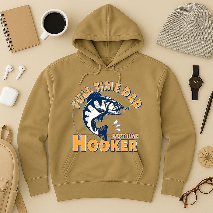 Funny Fishing Full Time Dad Part Time Hooker Hoodie