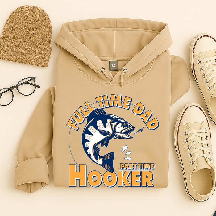 Funny Fishing Full Time Dad Part Time Hooker Hoodie