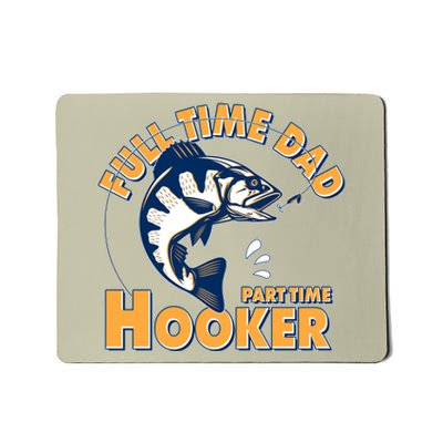 Funny Fishing Full Time Dad Part Time Hooker Mousepad