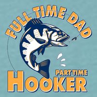 Funny Fishing Full Time Dad Part Time Hooker Sueded Cloud Jersey T-Shirt