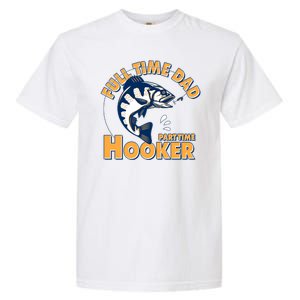 Funny Fishing Full Time Dad Part Time Hooker Garment-Dyed Heavyweight T-Shirt